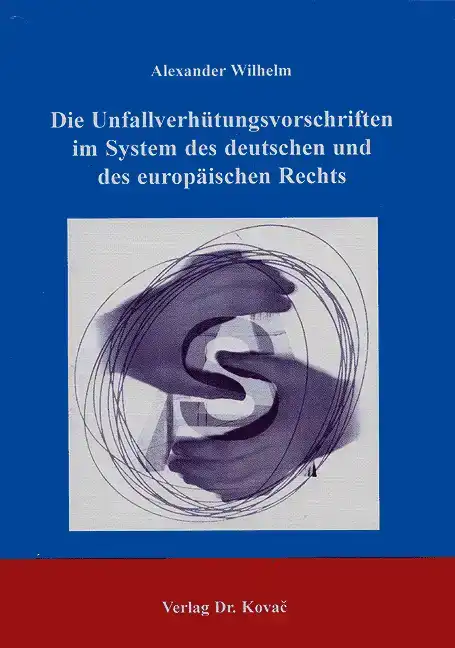 Die Unfallverhütungsvorschriften im System des deutschen und des europäischen Rechts (Dissertation)
