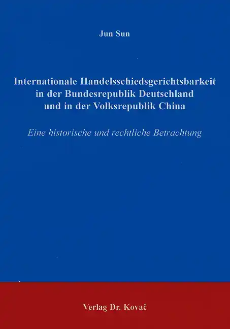  Doktorarbeit: Internationale Handelsschiedsgerichtsbarkeit in der Bundesrepublik Deutschland und in der Volksrepublik China