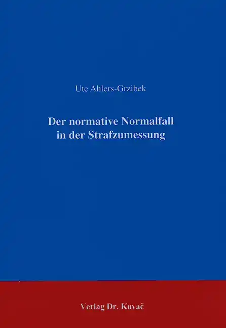 Der normative Normalfall in der Strafzumessung (Dissertation)