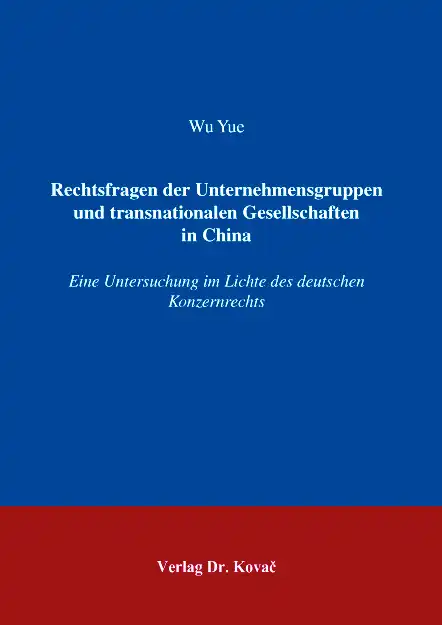  Dissertation: Rechtsfragen der Unternehmensgruppen und transnationalen Gesellschaften in China