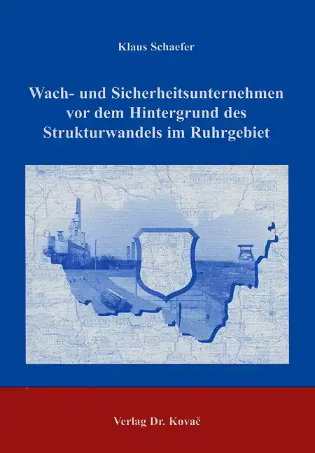 Doktorarbeit: Wach- und Sicherheitsunternehmen vor dem Hintergrund des Strukturwandels im Ruhrgebiet