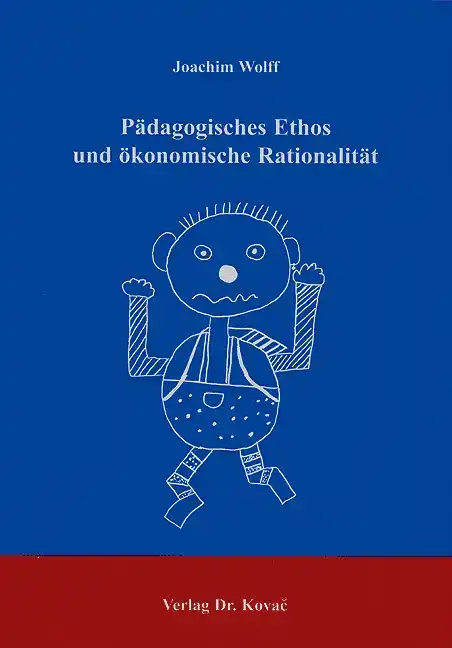  Dissertation: Pädagogisches Ethos und ökonomische Rationalität