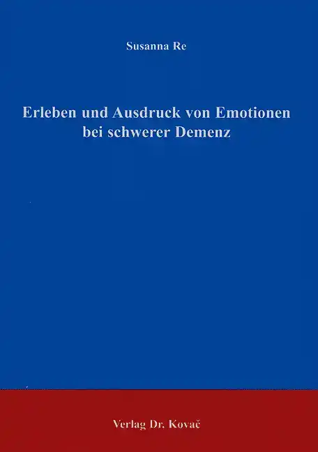 Erleben und Ausdruck von Emotionen bei schwerer Demenz (Dissertation)