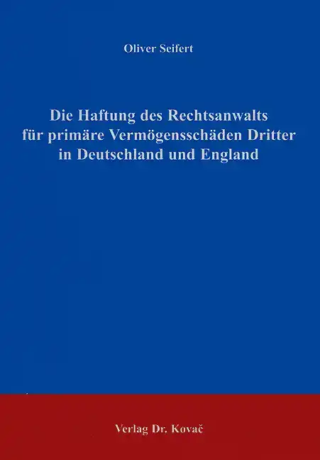 Dissertation: Die Haftung des Rechtsanwalts für primäre Vermögensschäden Dritter in Deutschland und England