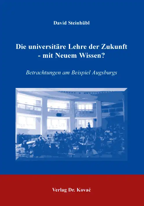  Dissertation: Die universitäre Lehre der Zukunft mit Neuem Wissen?