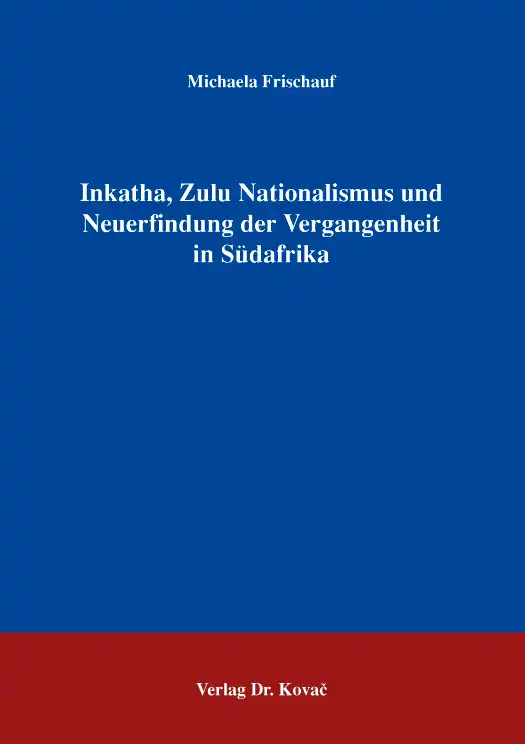 Inkatha, Zulu Nationalismus und Neuerfindung der Vergangenheit in Südafrika (Magisterarbeit)