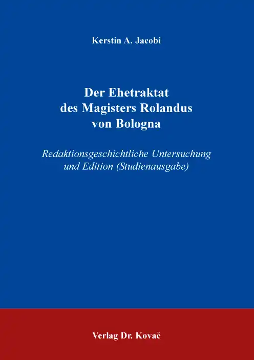 Dissertation: Der Ehetraktat des Magisters Rolandus von Bologna