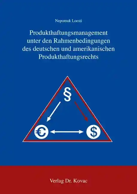Forschungsarbeit: Produkthaftungsmanagement unter den Rahmenbedingungen des deutschen und amerikanischen Produkthaftungsrechts