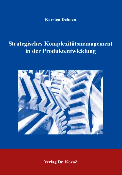  Dissertation: Strategisches Komplexitätsmanagement in der Produktentwicklung