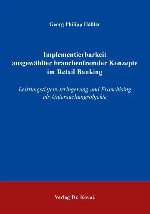 Doktorarbeit: Implementierbarkeit ausgewählter branchenfremder Konzepte im Retail Banking