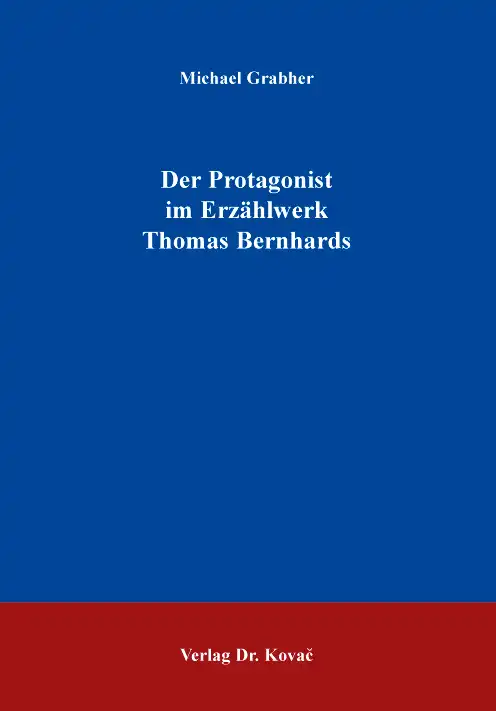  Doktorarbeit: Der Protagonist im Erzählwerk Thomas Bernhards