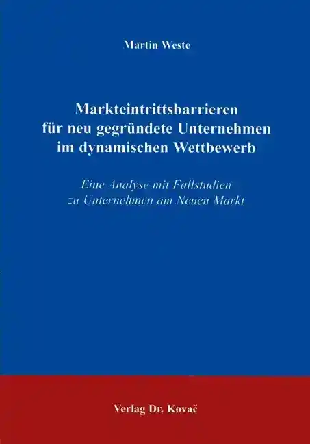 Dissertation: Markteintrittsbarrieren für neu gegründete Unternehmen im dynamischen Wettbewerb