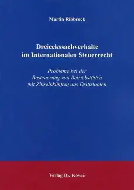 Dreieckssachverhalte im Internationalen Steuerrecht (Dissertation)
