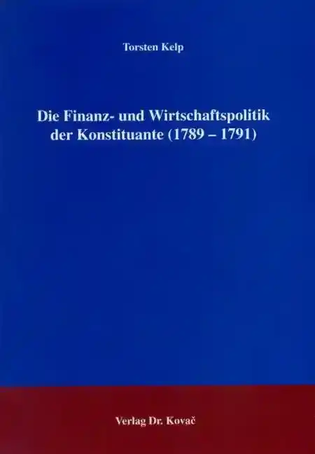 Cover: Die Finanz- und Wirtschaftspolitik der Konstituante (1789 - 1791)