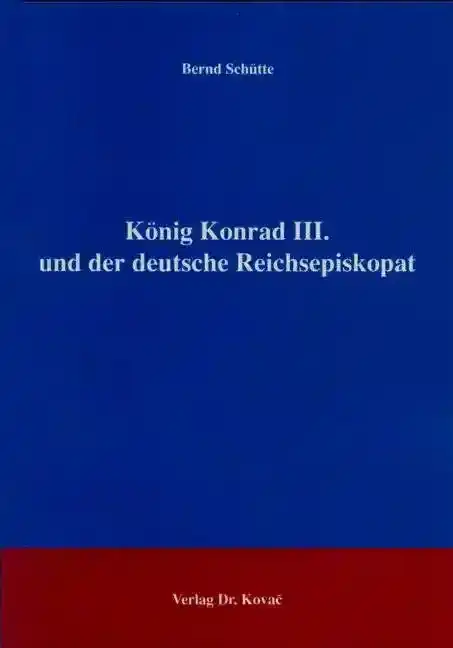 König Konrad III. und der deutsche Reichsepiskopat (Forschungsarbeit)