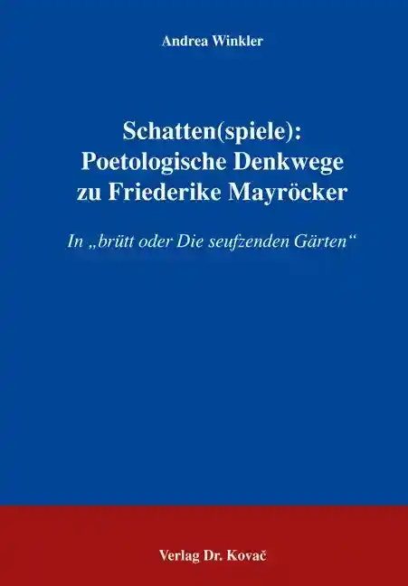 Forschungsarbeit: Schatten(spiele): Poetologische Denkwege zu Friederike Mayröcker