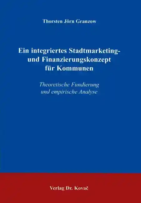Dissertation: Ein integriertes Stadtmarketing- und Finanzierungskonzept für Kommunen