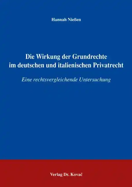 Doktorarbeit: Die Wirkung der Grundrechte im deutschen und italienischen Privatrecht