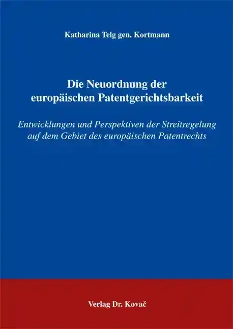Doktorarbeit: Die Neuordnung der europäischen Patentgerichtsbarkeit