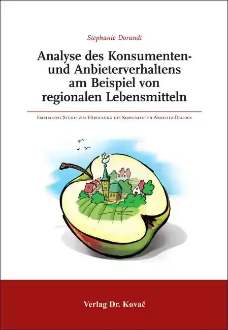 Analyse des Konsumenten- und Anbieterverhaltens am Beispiel von regionalen Lebensmitteln (Doktorarbeit)