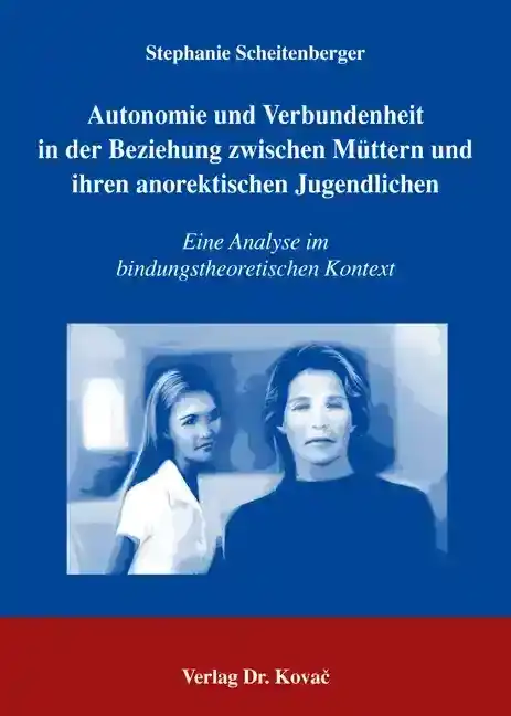 Doktorarbeit: Autonomie und Verbundenheit in der Beziehung zwischen Müttern und ihren anorektischen Jugendlichen