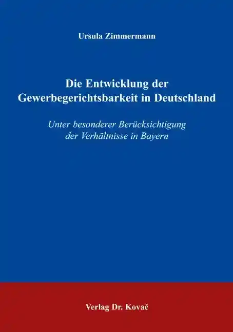  Dissertation: Die Entwicklung der Gewerbegerichtsbarkeit in Deutschland