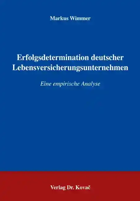Dissertation: Erfolgsdeterminanten deutscher Lebensversicherungsunternehmen