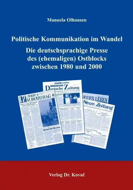  Dissertation: Politische Kommunikation im Wandel. Die deutschsprachige Presse des (ehemaligen) Ostblocks zwischen 1980 und 2000