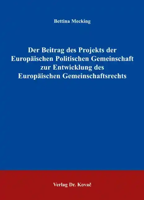  Dissertation: Der Beitrag des Projekts der Europäischen Politischen Gemeinschaft zur Entwicklung des Europäischen Gemeinschaftsrechts