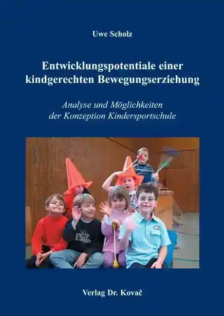 Entwicklungspotentiale einer kindgerechten Bewegungserziehung (Dissertation)