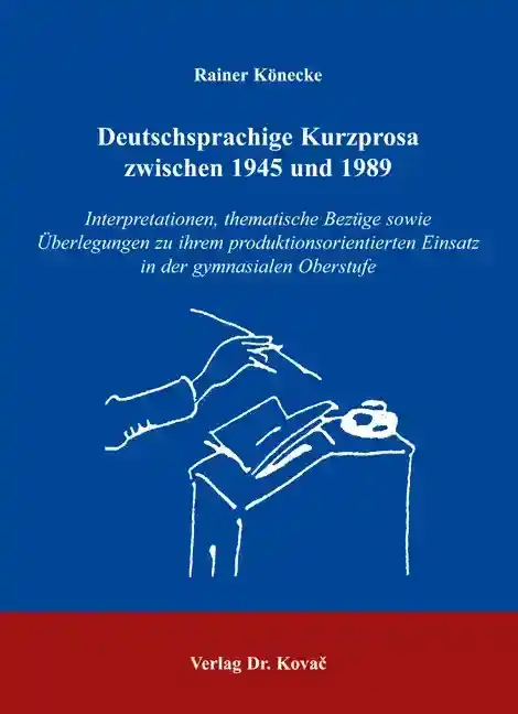  Doktorarbeit: Deutschsprachige Kurzprosa zwischen 1945 und 1989