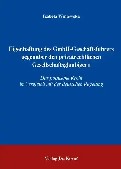 Doktorarbeit: Eigenhaftung des GmbH-Geschäftsführers gegenüber den privatrechtlichen Gesellschaftsgläubigern