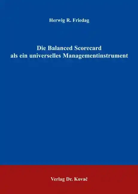  Doktorarbeit: Die Balanced Scorecard als ein universelles Managementinstrument