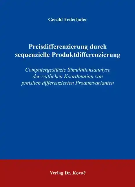 Preisdifferenzierung durch sequenzielle Produktdifferenzierung (Doktorarbeit)