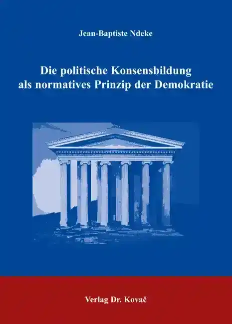  Doktorarbeit: Die politische Konsensbildung als normatives Prinzip der Demokratie