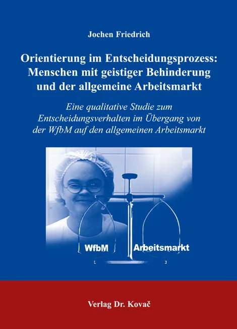 Coverabbildung: Dissertation, „Orientierung im Entscheidungsprozess: Menschen mit geistiger Behinderung und der allgemeine Arbeitsmarkt“ von Jochen Friedrich
