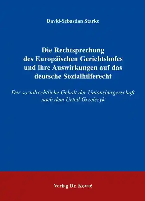 Dissertation: Die Rechtsprechung des Europäischen Gerichtshofes und ihre Auswirkungen auf das deutsche Sozialhilferecht