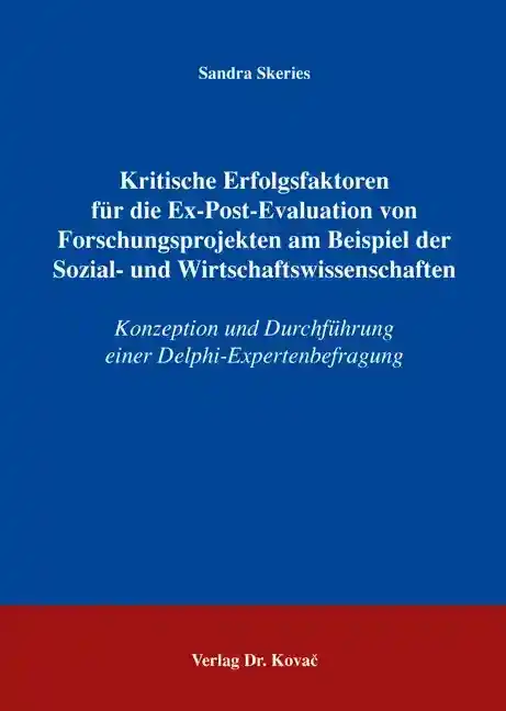 Kritische Erfolgsfaktoren für die Ex-Post-Evaluation von Forschungsprojekten am Beispiel der Sozial- und Wirtschaftswissenschaften (Dissertation)