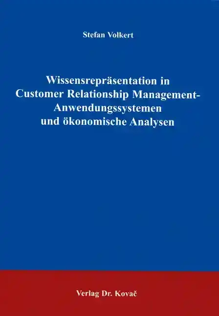  Doktorarbeit: Wissensrepräsentation in Customer Relationship ManagementAnwendungssystemen und ökonomische Analysen
