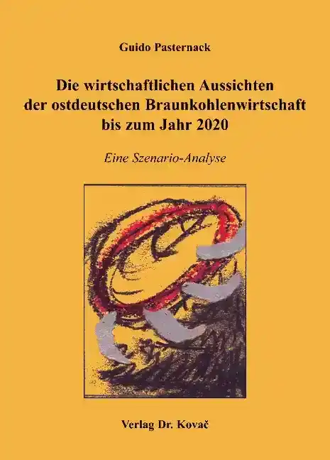 Dissertation: Die wirtschaftlichen Aussichten der ostdeutschen Braunkohlenwirtschaft bis zum Jahr 2020