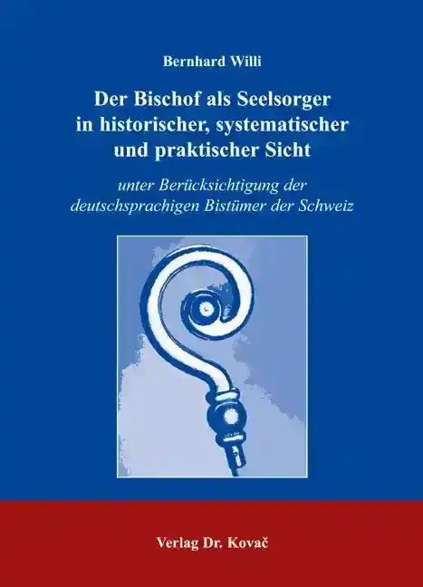  Dissertation: Der Bischof als Seelsorger in historischer, systematischer und praktischer Sicht