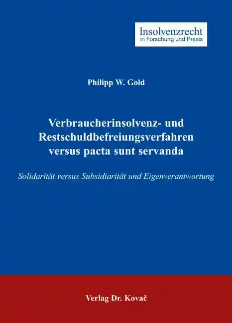  Dissertation: Verbraucherinsolvenz und Restschuldbefreiungsverfahren versus pacta sunt servanda