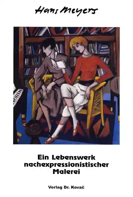 Lebenserinnerung: Hans Meyers. Ein Lebenswerk nachexpressionistischer Malerei