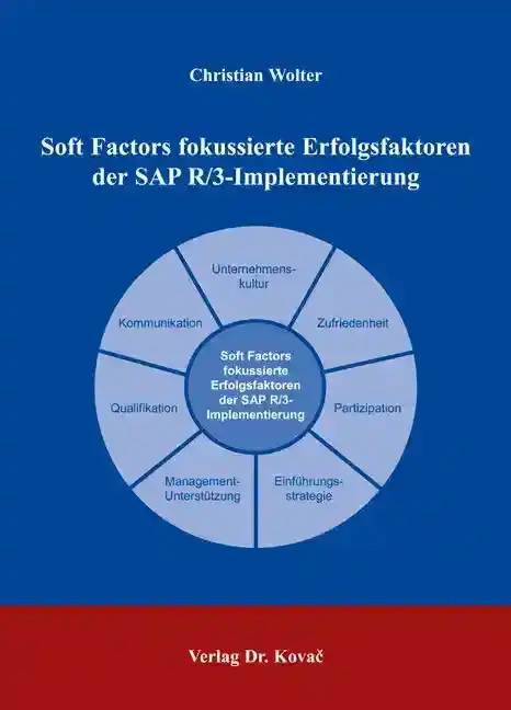 Soft Factors fokussierte Erfolgsfaktoren der SAP R/3-Implementierung (Doktorarbeit)