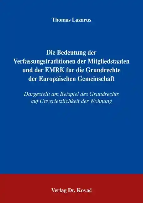 Die Bedeutung der Verfassungstraditionen der Mitgliedstaaten und der EMRK für die Grundrechte der Europäischen Gemeinschaft (Doktorarbeit)