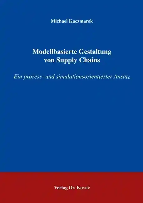 Dissertation: Modellbasierte Gestaltung von Supply Chains