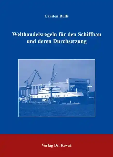  Doktorarbeit: Welthandelsregeln für den Schiffbau und deren Durchsetzung