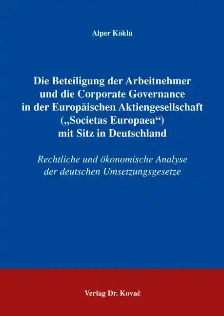 Dissertation: Die Beteiligung der Arbeitnehmer und die Corporate Governance in der Europäischen Aktiengesellschaft („Societas Europaea“) mit Sitz in Deutschland