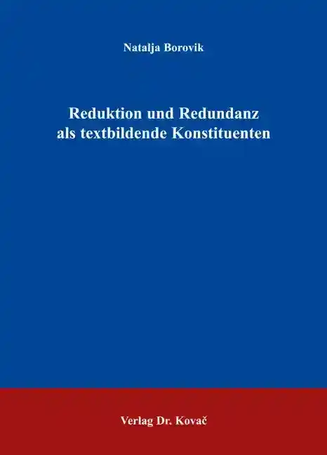 Dissertation: Reduktion und Redundanz als textbildende Konstituenten