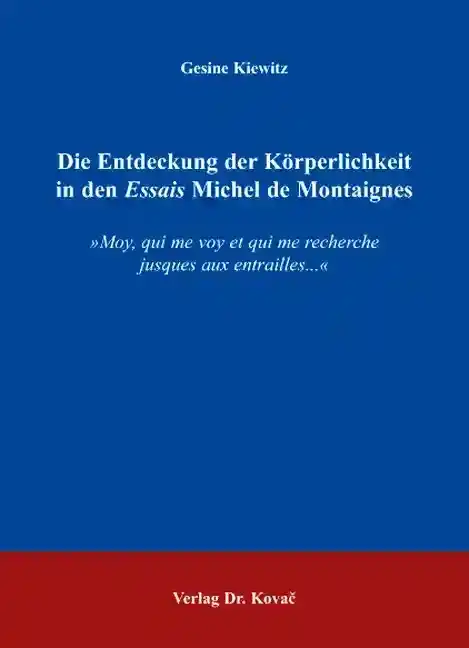 Die Entdeckung der Körperlichkeit in den Essais Michel de Montaignes (Doktorarbeit)